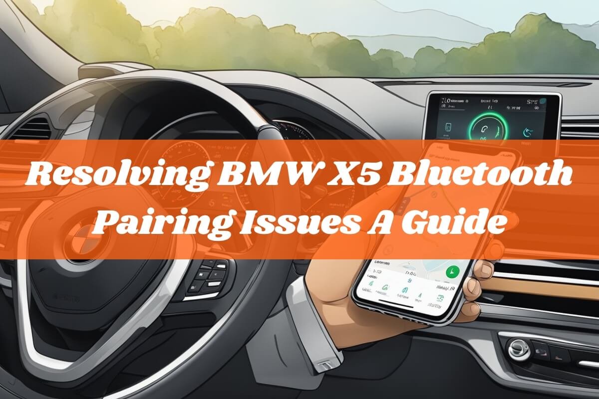 Resolving BMW X5 Bluetooth Pairing Issues