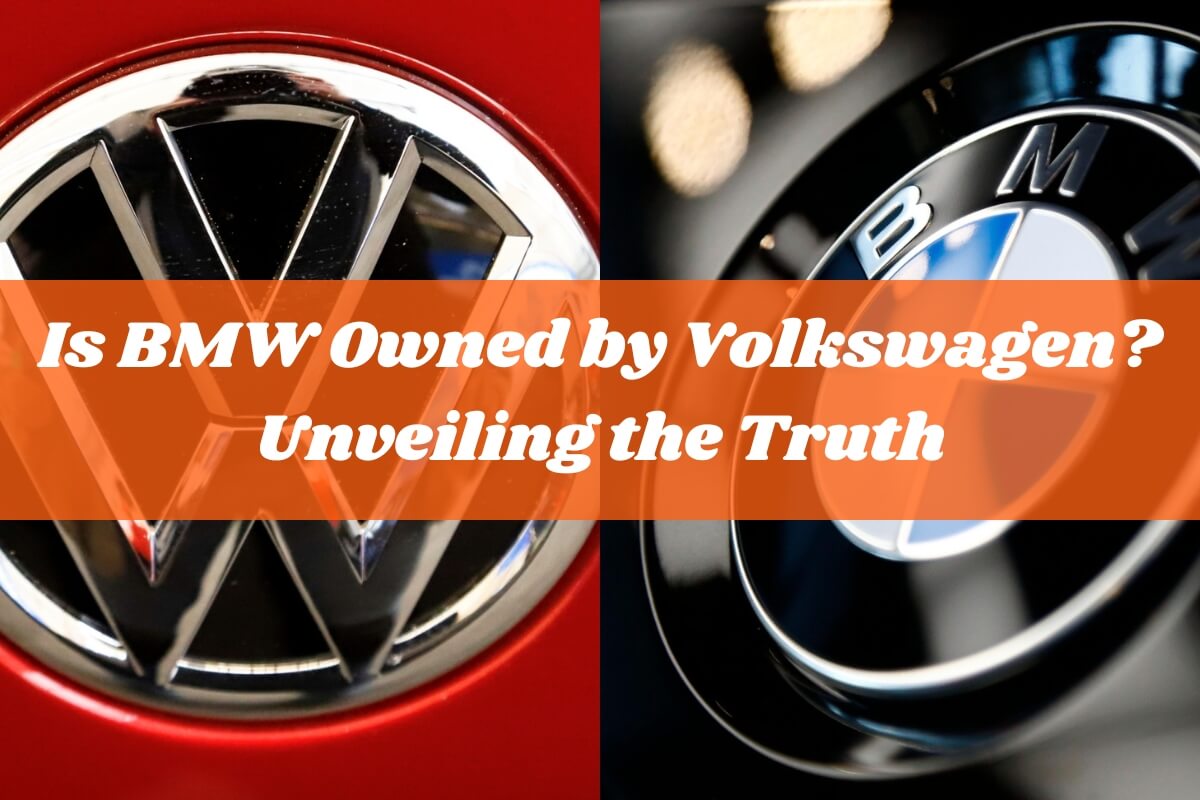 Is BMW Owned By Volkswagen? Unveiling The Truth