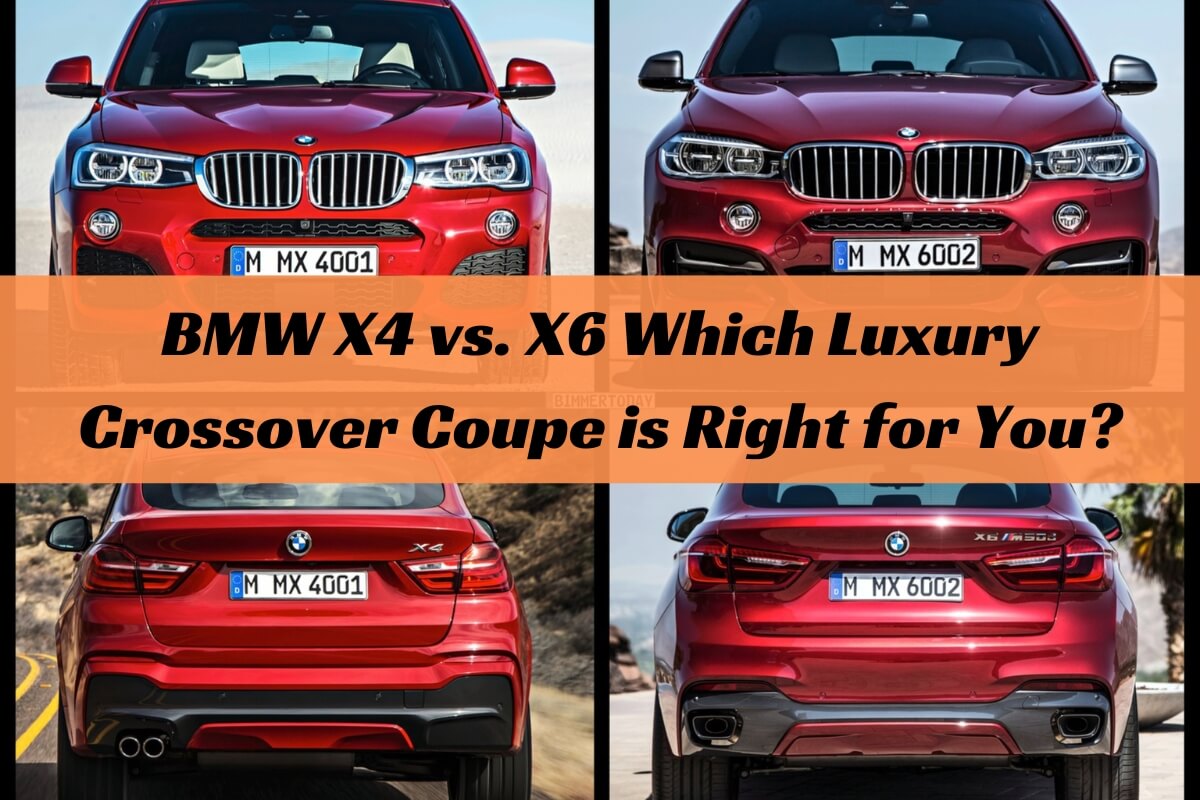 BMW X4 Vs. X6: Which Luxury Crossover Coupe Is Right For You?