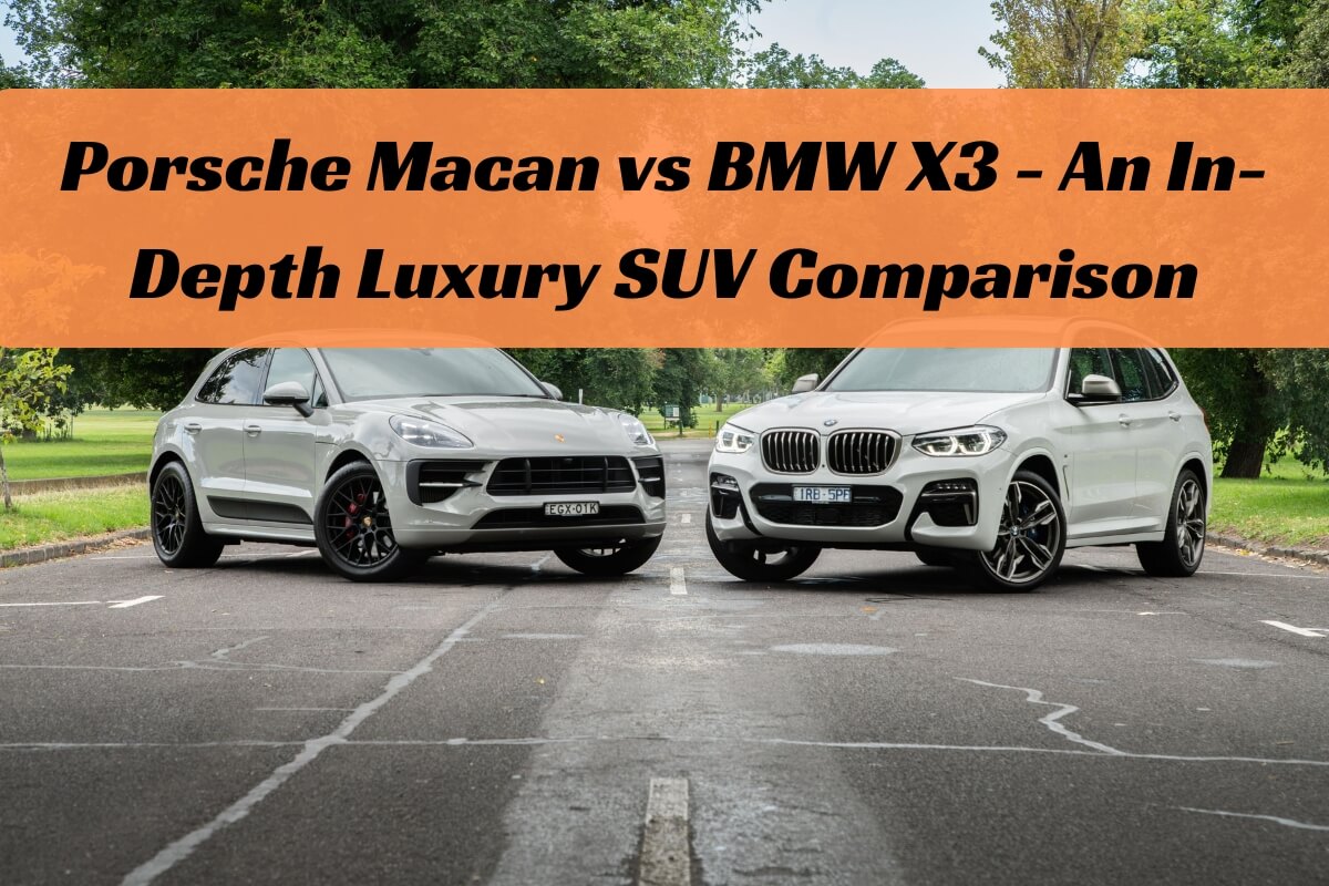 Porsche Macan vs BMW X3 - An In-Depth Luxury SUV Comparison